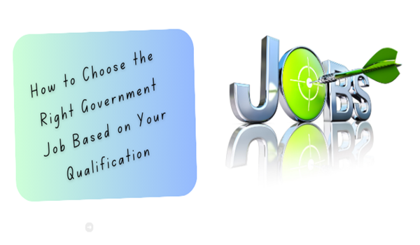 Choose Right Government Job Based on Your Qualification